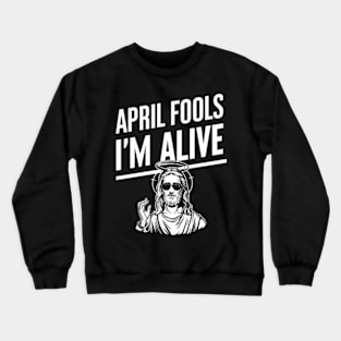 Easter April Fools Day 2024 Jesus is Alive Christian Crewneck Sweatshirt